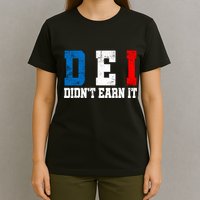 Dei DidnT Earn It Funny T-Shirt