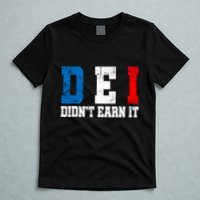 Dei DidnT Earn It Funny T-Shirt