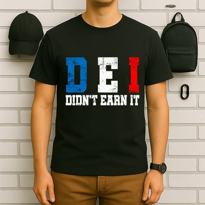 Dei DidnT Earn It Funny T-Shirt