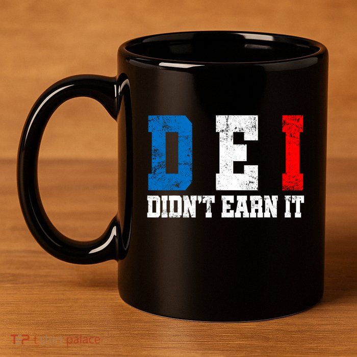 Dei DidnT Earn It Funny 11oz C Handle Ceramic Mug