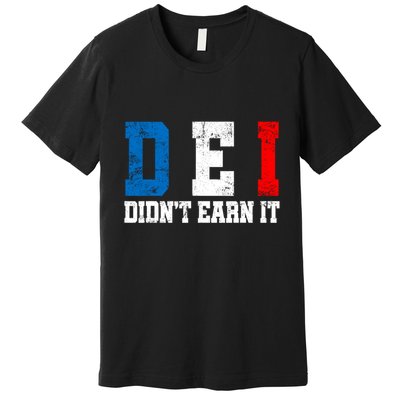 Dei DidnT Earn It Funny Premium T-Shirt
