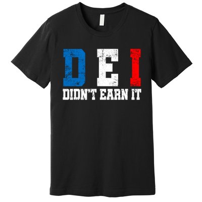 Dei DidnT Earn It Funny Premium T-Shirt