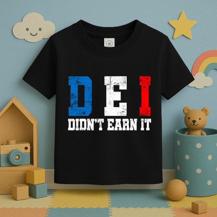 Dei DidnT Earn It Funny Toddler T-Shirt