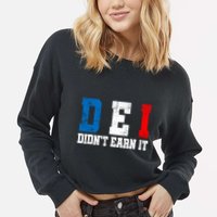 Dei DidnT Earn It Funny Cropped Pullover Crew