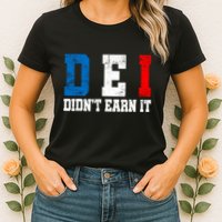 Dei DidnT Earn It Funny Womens T-Shirt