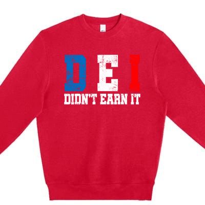 Dei DidnT Earn It Funny Premium Crewneck Sweatshirt