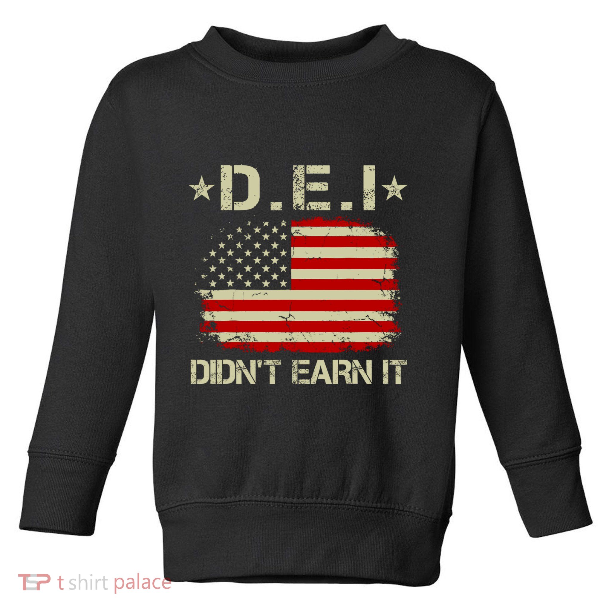 Dei DidnT Earn It Funny Toddler Sweatshirt