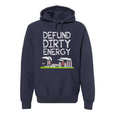 Defund Dirty Energy Earth Day Gift Premium Hoodie