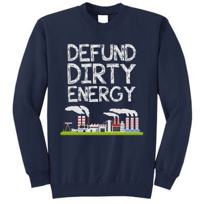 Defund Dirty Energy Earth Day Gift Tall Sweatshirt