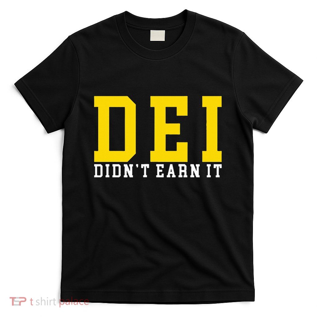 Dei DidnT Earn It T-Shirt