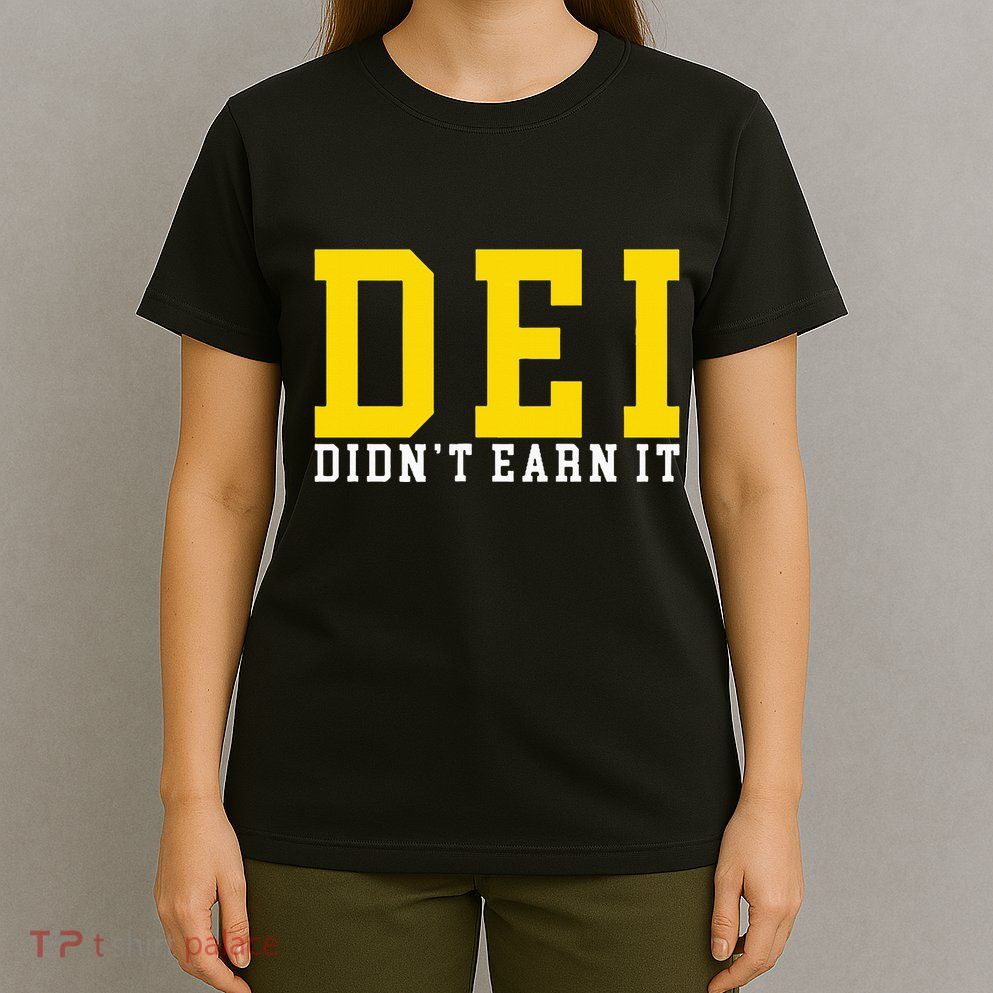 Dei DidnT Earn It T-Shirt