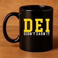Dei DidnT Earn It 11oz C Handle Ceramic Mug