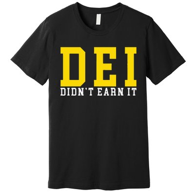 Dei DidnT Earn It Premium T-Shirt