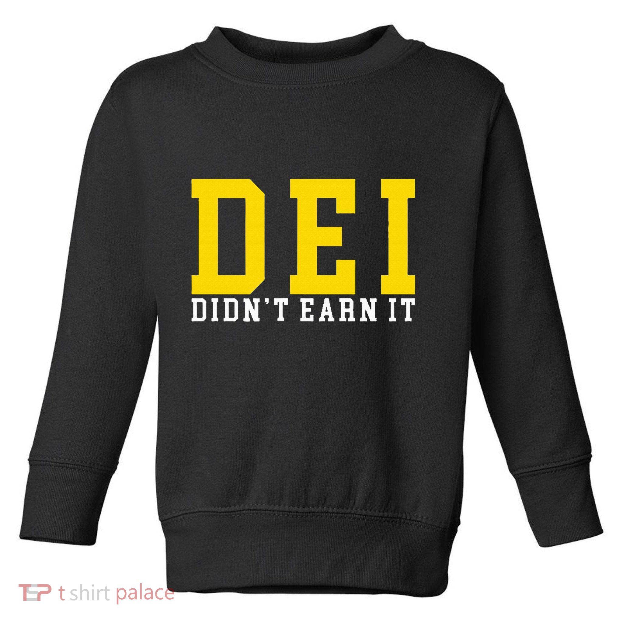 Dei DidnT Earn It Toddler Sweatshirt
