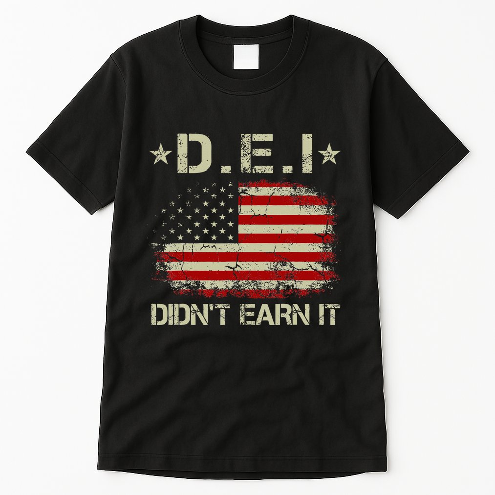 Dei DidnT Earn It Funny Humor Tall T-Shirt