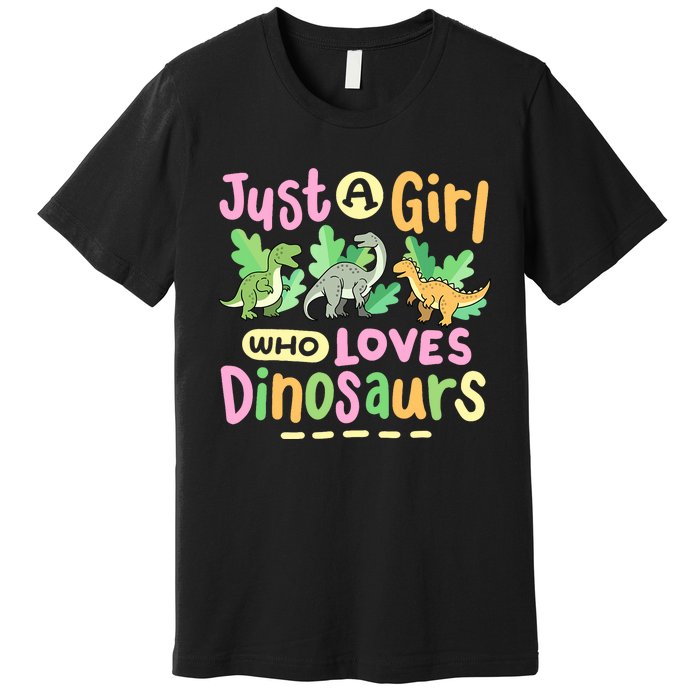 Dinosaur Dinosaurs Expert Just A Girl Who Loves Dinosaurs Premium T-Shirt