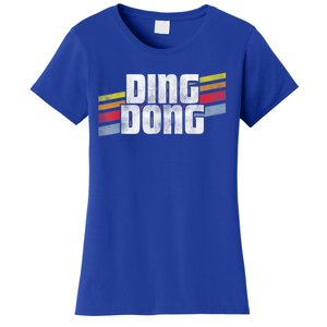 Ding Dong Funny Sayings Sarcastic Humor Joke Novelty Gift Women's T-Shirt