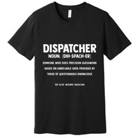 Dispatcher Definition Funny Who Does Precision Guesswork Premium T-Shirt