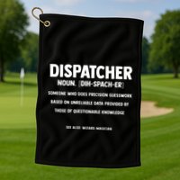 Dispatcher Definition Funny Who Does Precision Guesswork Golf Towel