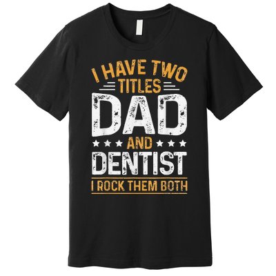 Dentist Dad Father's Day Dental Hygienist Novelty Premium T-Shirt