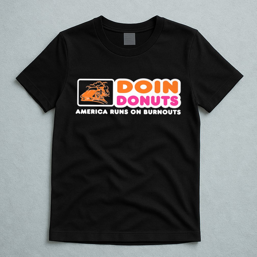 Doin Donuts Funny Burnout Racing Car Enthusiast T-Shirt