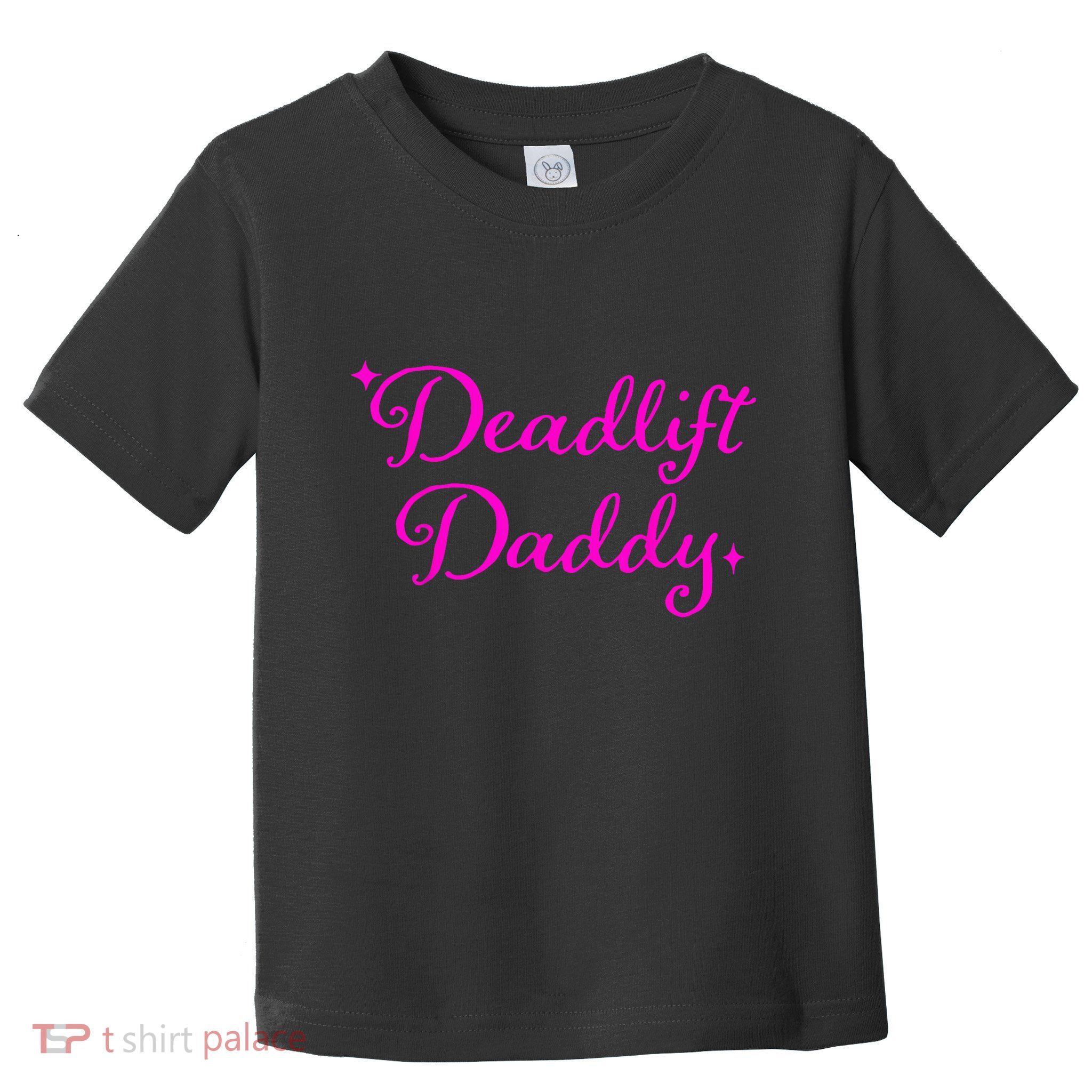 Deadlift Daddy Funny For Men Women Toddler T-Shirt