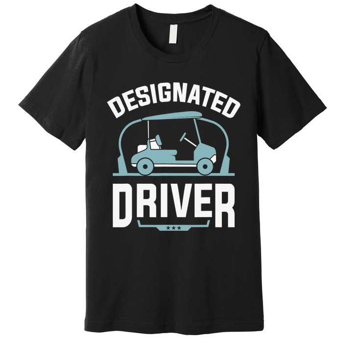 Designated Driver Funny Golf Cart Golfers Gift Premium T-Shirt