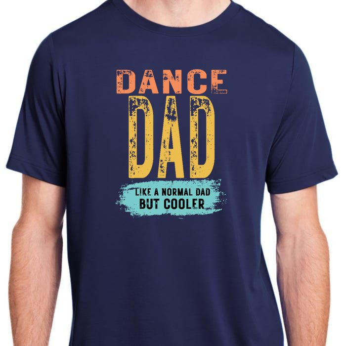 Dance Dad FatherS Day Dance Dad Adult ChromaSoft Performance T-Shirt