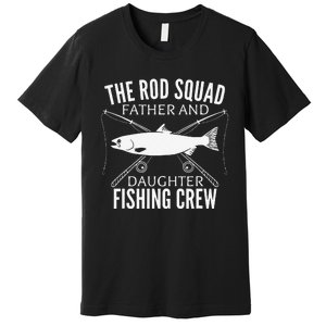 Dad Daughter Fishing Lover Fishing Birthday Gift Fisherman Premium T-Shirt