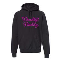 Deadlift Daddy Funny For Men Women Premium Hoodie