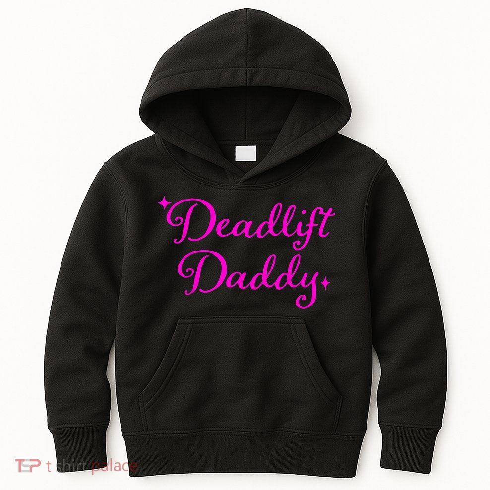 Deadlift Daddy Funny For Men Women Kids Hoodie