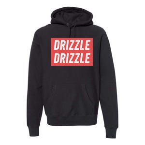 Drizzle Drizzle Funny Soft Guy Era Meme Funny Meme Hilarious Sarcasm Trendy Premium Hoodie