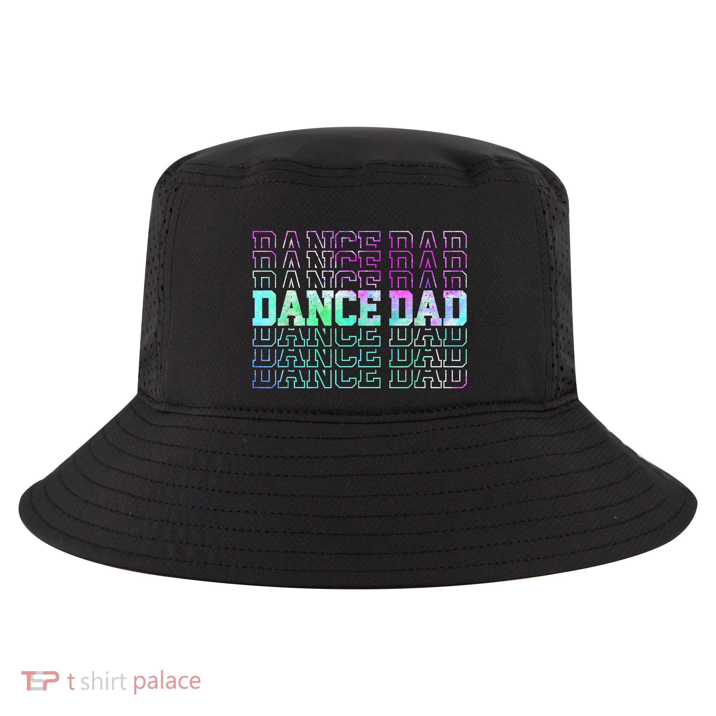 Dance Dad Funny Dancing Daddy Proud Dancer Dad Fathers Day Cool Comfort Performance Bucket Hat