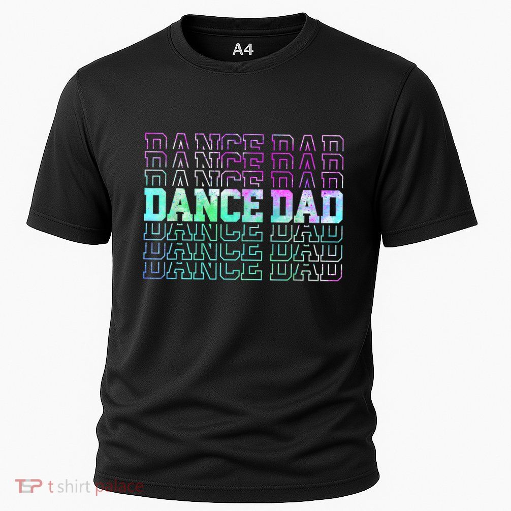 Dance Dad Funny Dancing Daddy Proud Dancer Dad Fathers Day Performance Shirt