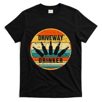 Driveway Drinker Funny Drinking Lover Humor For Dad Daddy T-Shirt
