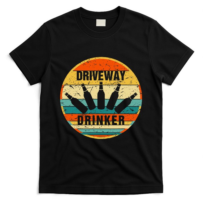 Driveway Drinker Funny Drinking Lover Humor For Dad Daddy T-Shirt