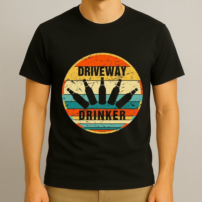 Driveway Drinker Funny Drinking Lover Humor For Dad Daddy T-Shirt