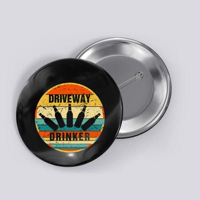 Driveway Drinker Funny Drinking Lover Humor For Dad Daddy Button