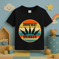 Driveway Drinker Funny Drinking Lover Humor For Dad Daddy Toddler T-Shirt