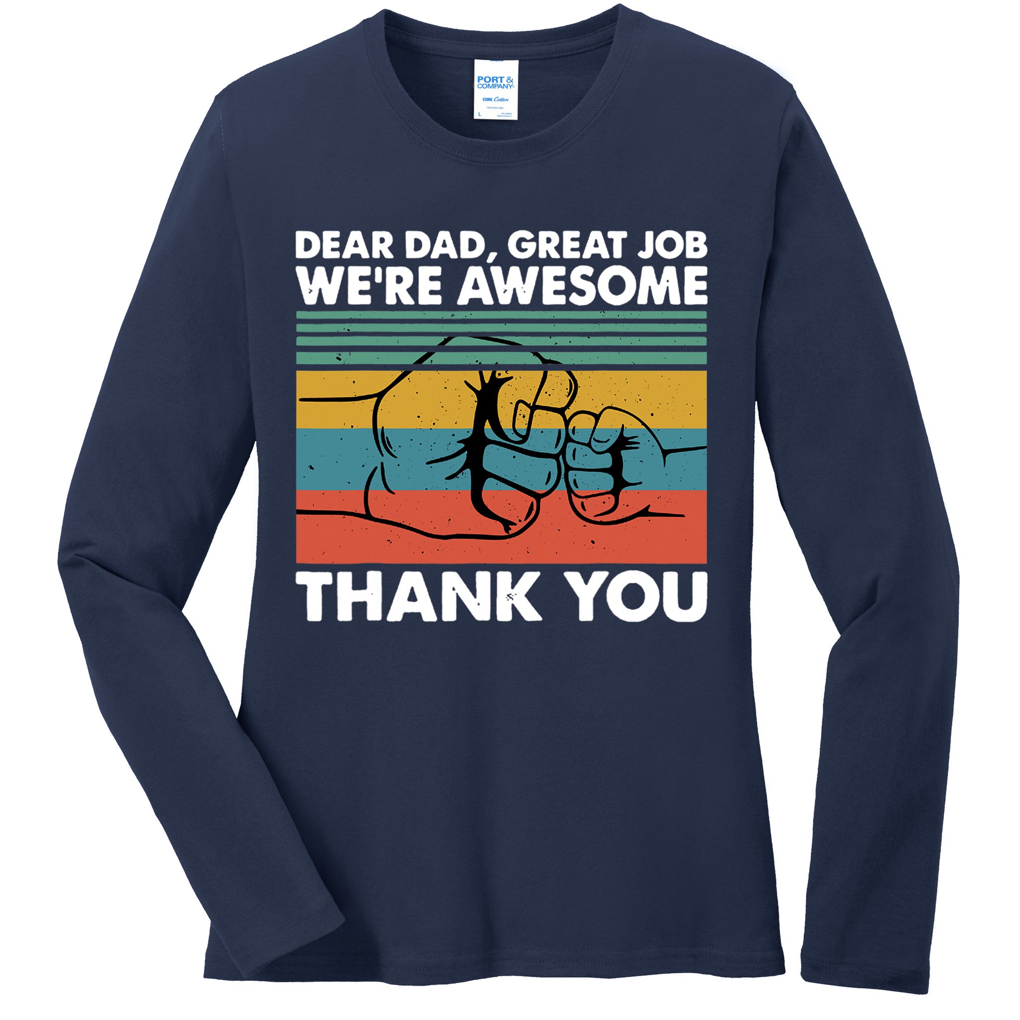 Dear Dad Great Job We're Awesome Thank You Father Ladies Long Sleeve Shirt