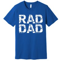 Distressed Dad Gift Retro FatherS Day Quote Vintage Rad Dad Gift Premium T-Shirt