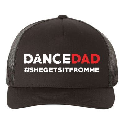 Dance DadShe Gets It From MeFunny Prop Dad Yupoong Adult 5-Panel Trucker Hat