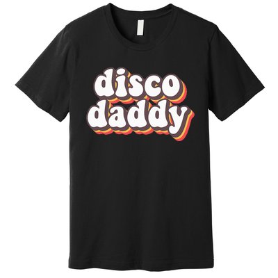 Disco Daddy Groovy Retro Hippie 70s Disco Outfits Premium T-Shirt