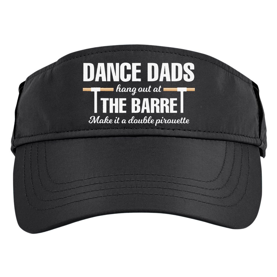 Dance Dads Hang Out At The Barre Funny Proud Dad Adult Drive Performance Visor