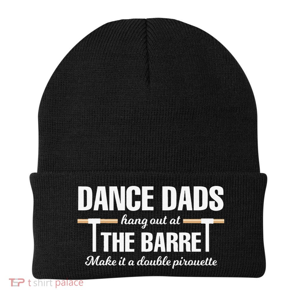 Dance Dads Hang Out At The Barre Funny Proud Dad Beanie