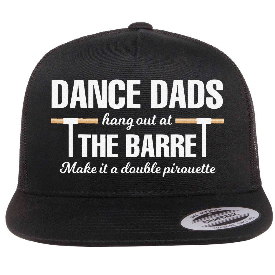Dance Dads Hang Out At The Barre Funny Proud Dad Flat Bill Trucker Hat
