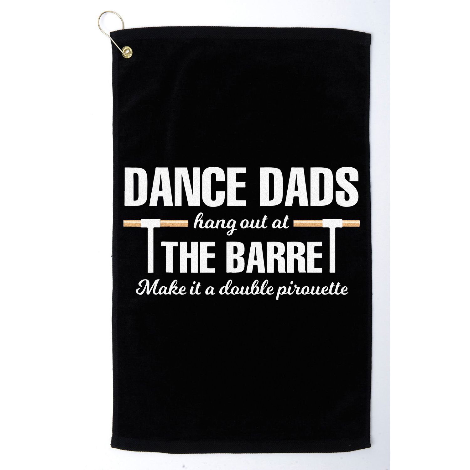 Dance Dads Hang Out At The Barre Funny Proud Dad Golf Towel