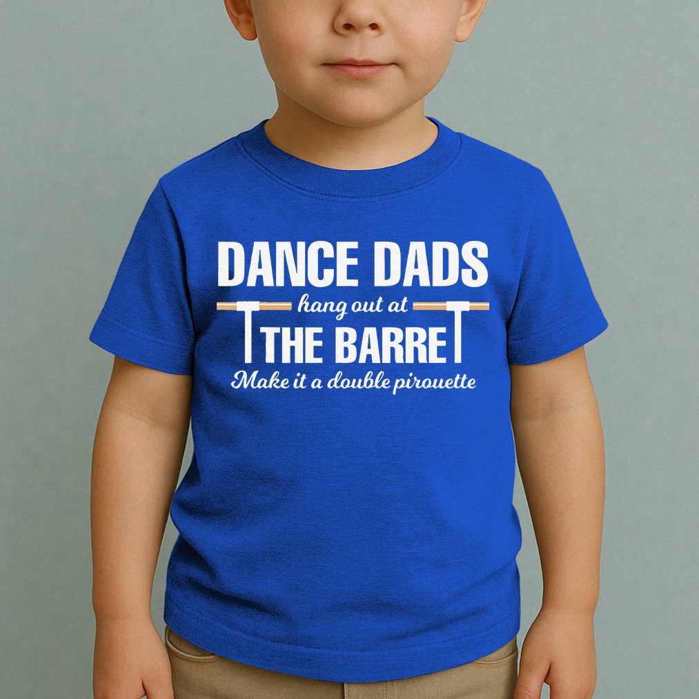 Dance Dads Hang Out At The Barre Funny Proud Dad Toddler T-Shirt