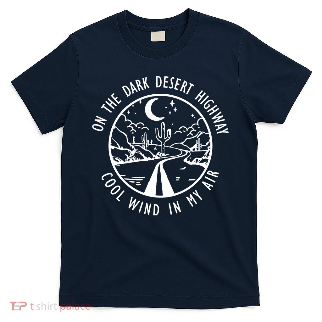 Dark Desert Highway Cool Wind In My Hair Adventure T-Shirt