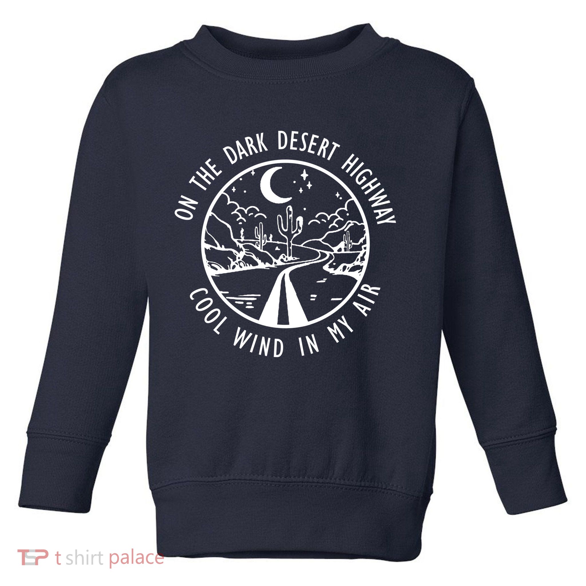 Dark Desert Highway Cool Wind In My Hair Adventure Toddler Sweatshirt